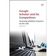 Google Scholar and Its Competitors by Hsieh-Yee, Ingrid, 9781843344476