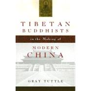Tibetan Buddhists in the Making of Modern China by Tuttle, Gray, 9780231134477
