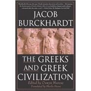 The Greeks and Greek Civilization by Burckhardt, Jacob; Murray, Oswyn; Stern, Sheila, 9780312244477