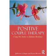 Positive Couple Therapy: Using We-Stories to Enhance Resilience by Singer; Jefferson A., 9780415824477