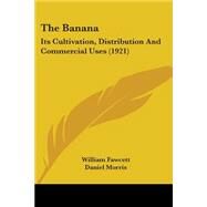 Banan : Its Cultivation, Distribution and Commercial Uses (1921) by Fawcett, William; Morris, Daniel (CON), 9780548894477