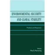 Environmental Security and Global Stability Problems and Responses by Manwaring, Max G.; Gaffney II, Vice Admiral Paul G.; Blank, Stephen; Glass-Royal, Darci; Kiser, Stephen D.; McNeil, Frank A.; Simmons, Ray C.; Tarhule, Aondover A.; Warren, John P., 9780739104477