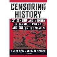 Censoring History: Perspectives on Nationalism and War in the Twentieth Century: Perspectives on Nationalism and War in the Twentieth Century by Hein,Laura E., 9780765604477