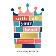 With All Your Heart by Hoover, Christine, 9780801094477