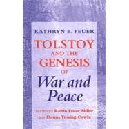 Tolstoy and the Genesis of War and Peace by Feuer, Kathryn B.; Miller, Robin Feuer; Orwin, Donna Tussing, 9780801474477