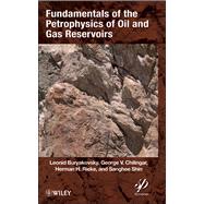 Fundamentals of the Petrophysics of Oil and Gas Reservoirs by Buryakovsky, Leonid; Chilingar, G. V.; Rieke, Herman H.; Shin, Sanghee, 9781118344477