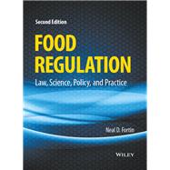Food Regulation Law, Science, Policy, and Practice by Fortin, Neal D., 9781118964477