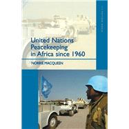 United Nations Peacekeeping in Africa Since 1960 by Macqueen,Norrie, 9781138144477