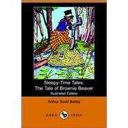 Sleepy-Time Tales : The Tale of Brownie B by Bailey, Arthur Scott, 9781406504477
