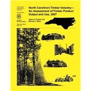 North Carolina's Timber Industry- an Assessment of Timber Product Output and Use,2007 by Cooper, Jason A., 9781507584477