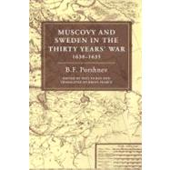 Muscovy and Sweden in the Thirty Years' War 1630–1635 by B. F. Porshnev , Paul Dukes , Translated by Brian Pearce, 9780521124478