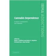 Cannabis Dependence: Its Nature, Consequences and Treatment by Edited by Roger Roffman , Robert S. Stephens , Foreword by G. Alan Marlatt, 9780521814478