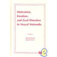 Motivation, Emotion, and Goal Direction in Neural Networks by Levine; Daniel S., 9780805804478