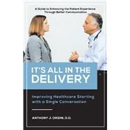 It's All In The Delivery Improving Healthcare Starting With A Single Conversation by Orsini, Anthony, 9781098304478