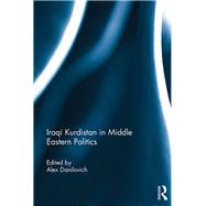 Iraqi Kurdistan in Middle Eastern Politics by Danilovich; Alex, 9781138204478