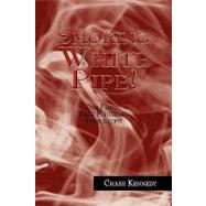 Smoking White Pipe! : One Family, Their Struggles, Their Story! by Kennedy, Chase, 9781441524478