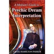 A Medium's Guide to Psychic Dream Interpretation by Hamilton-parker, Craig, 9781500924478