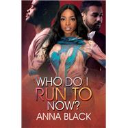 Who Do I Run To Now? by Black, Anna, 9781645564478