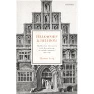 Fellowship and Freedom The Merchant Adventurers and the Restructuring of English Commerce, 1582-1700 by Leng, Thomas, 9780198794479