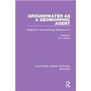 Groundwater As a Geomorphic Agent by Lafleur, R. G., 9780367464479