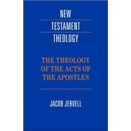 The Theology of the Acts of the Apostles by Jacob Jervell, 9780521424479