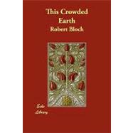 This Crowded Earth by Bloch, Robert, 9781406894479