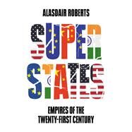 Superstates Empires of the Twenty-First Century by Roberts, Alasdair, 9781509544479