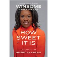 How Sweet It Is Defending the American Dream by Earle-Sears, Winsome, 9781546004479