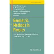 Geometric Methods in Physics by Kielanowski, Piotr; Ali, S. Twareque; Odzijewicz, Anatol; Schlichenmaier, Martin; Voronov, Theodore, 9783034804479