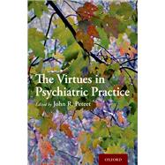 The Virtues in Psychiatric Practice by Peteet, John R., 9780197524480
