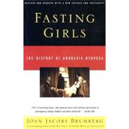 Fasting Girls The History of Anorexia Nervosa by BRUMBERG, JOAN JACOBS, 9780375724480