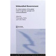 Unbundled Government: A Critical Analysis of the Global Trend to Agencies, Quangos and Contractualisation by Pollitt,Christopher, 9780415314480