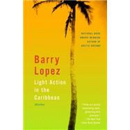 Light Action in the Caribbean Stories by LOPEZ, BARRY, 9780679754480