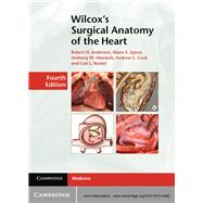 Wilcox's Surgical Anatomy of the Heart by Anderson, Robert H., M.D.; Spicer, Diane E.; Hlavacek, Anthony M., M.D.; Cook, Andrew C., Ph.D.; Backer, Carl L., M.D., 9781107014480