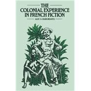 The Colonial Experience in French Fiction by Hargreaves, Alec, 9781349054480