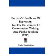 Putnam's Handbook of Expression : For the Enrichment of Conversation, Writing and Public Speaking (1915) by Carr, Edwin Hamlin, 9781436554480