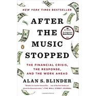 After the Music Stopped The Financial Crisis, the Response, and the Work Ahead by Blinder, Alan S., 9780143124481