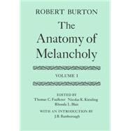 The Anatomy of Melancholy Volume I: Text by Burton, Robert; Faulkner, Thomas C.; Kiessling, Nicholas K.; Bamborough, J. B., 9780198124481