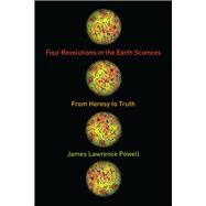 Four Revolutions in the Earth Sciences by Powell, James Lawrence, 9780231164481