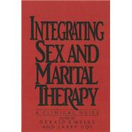Integrating Sex And Marital Therapy: A Clinical Guide by Weeks,Gerald R., 9781138004481