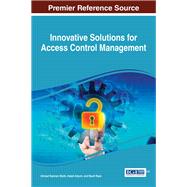 Innovative Solutions for Access Control Management by Malik, Ahmad Kamran; Anjum, Adeel; Raza, Basit, 9781522504481