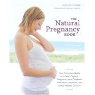 The Natural Pregnancy Book, Third Edition Your Complete Guide to a Safe, Organic Pregnancy and Childbirth with Herbs, Nutrition, and Other Holistic Choices by Romm, Aviva Jill; Gaskin, Ina May, 9781607744481