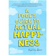 A Fool's Guide to Actual Happiness by Van Buren, Mark, 9781614294481