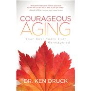 Courageous Aging by Druck, Ken, Dr., 9781683504481