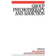 Group Psychotherapy and Addiction by Reading, Bill; Weegmann, Martin, 9781861564481