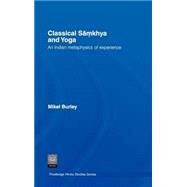 Classical Samkhya and Yoga: An Indian Metaphysics of Experience by Burley; Mikel, 9780415394482