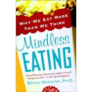 Mindless Eating Why We Eat More Than We Think by Wansink, Brian, 9780553384482