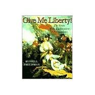 Give Me Liberty! The Story of the Declaration of Independence by Freedman, Russell, 9780823414482