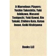 Jt Marvelous Players : Yoshie Takeshita, Yuki Ishikawa, Masami Taniguchi, Yuki Kawai, Rie Takaki, Chihiro Kato, Kotoe Inoue, Keiki Nishiyama by , 9781157354482