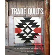 Parson Gray Trade Quilts 20 Rough-Hewn Projects by Butler, David, 9781452134482